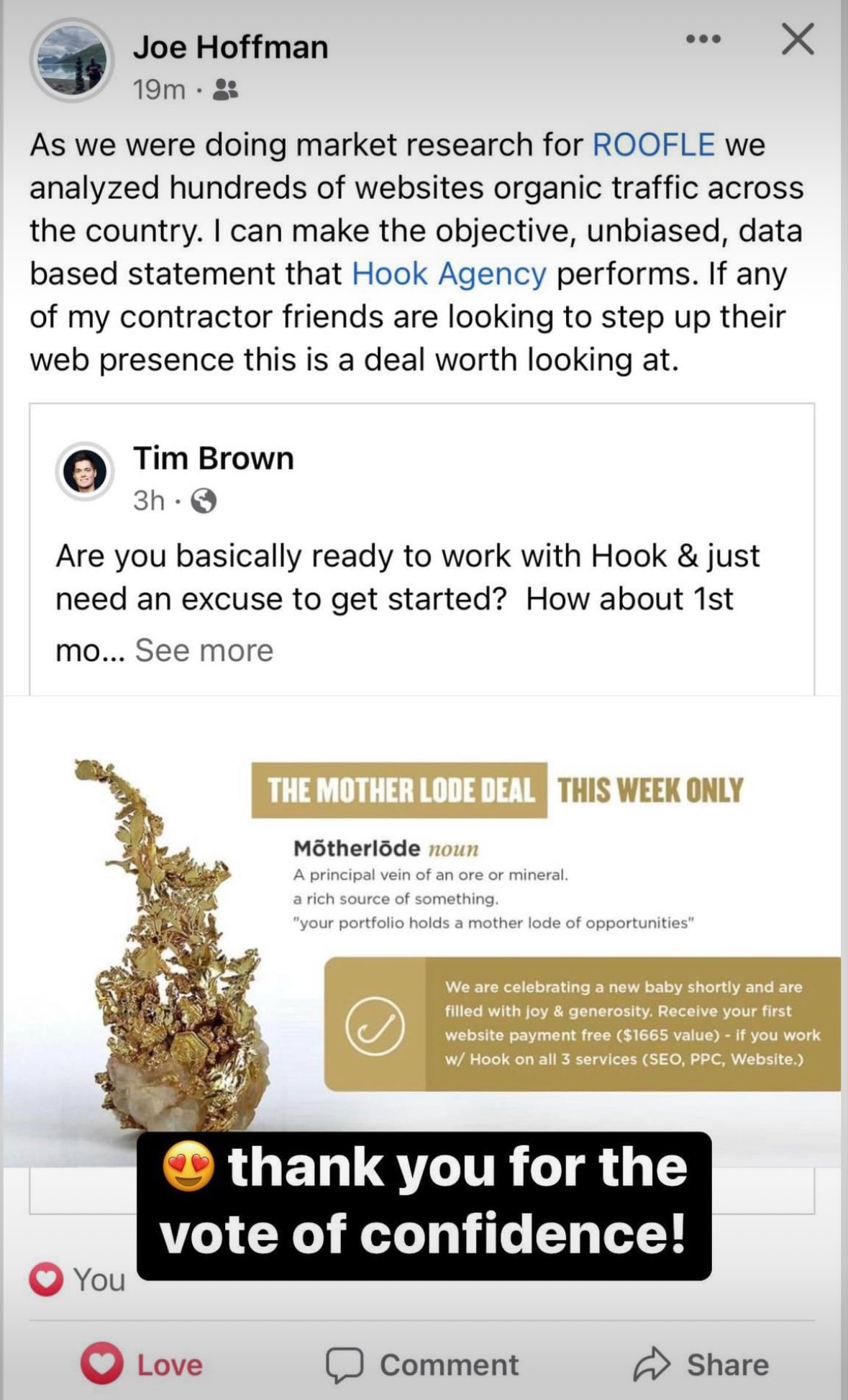 Certainly! Here’s a rewritten version suited for Hook Agency's website:

---

**Client Endorsement:**

Joe Hoffman recently shared his positive experience with Hook Agency on Facebook. 

Tim Brown, from our team, engaged with Joe's post to express our gratitude. 

Overlay Text: "Thank you all for your trust and support!"

Supporting Content: Check out our featured promotional ad for Motelholder.

---