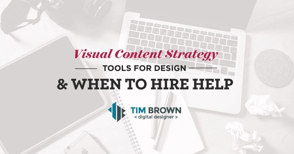 Visual Content Strategy - Tools for design and when to hire help
