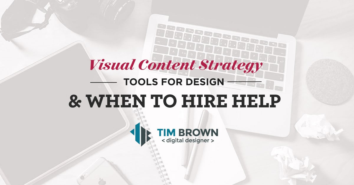 Visual Content Strategy - Tools for design and when to hire help