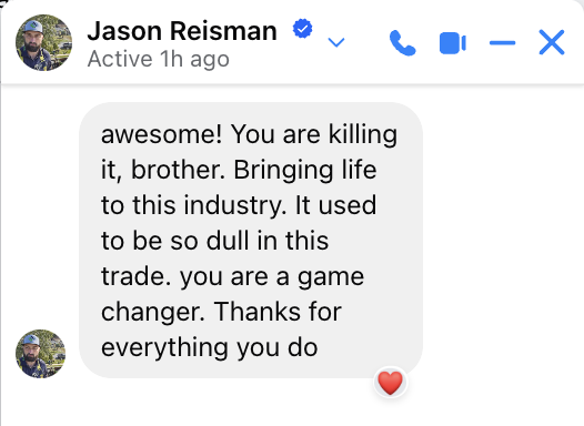 A message from Jason Reisman reads: "Awesome! You are killing it, brother. Bringing life to this industry. It used to be so dull in this trade. You're a game changer with stellar reviews. Thanks for everything you do." There's a small red heart reaction at the bottom.