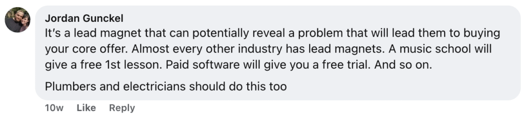 Jordan Gunckel highlights the value of lead magnets, noting they help identify customer problems and attract new business. For example, roofing companies can offer free roof inspections to generate leads. He recommends that plumbers and electricians also implement similar lead magnet strategies to grow their client base.