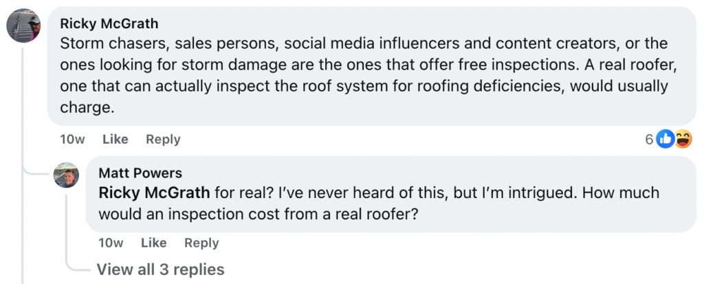 Ricky McGrath points out in a Facebook comment that storm chasers frequently provide free roof inspections, but reputable roofing companies typically charge for this service. Matt Powers responds with surprise and asks what a standard inspection fee is for professional roofers. Actionable Insight: Homeowners should be cautious of unsolicited offers for free inspections—especially from storm chasers. Instead, trust established roofing professionals who charge a transparent fee, which usually ranges between $100 and $300, depending on the scope and location. This investment helps ensure you receive an honest, thorough assessment rather than a sales pitch. For trustworthy roof inspections or more information about fair pricing in your area, contact Hook Agency today.