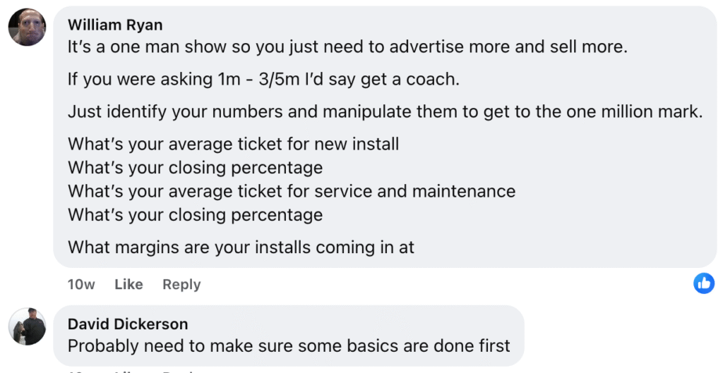 On a recent Facebook comment thread, William Ryan offered HVAC contractors key business advice, highlighting essential metrics to track. In response, David Dickerson emphasized the importance of establishing foundational basics before focusing on advanced tracking. Takeaway for HVAC Contractors: Ensure core business fundamentals are in place before implementing detailed metric tracking and advanced strategies for growth.