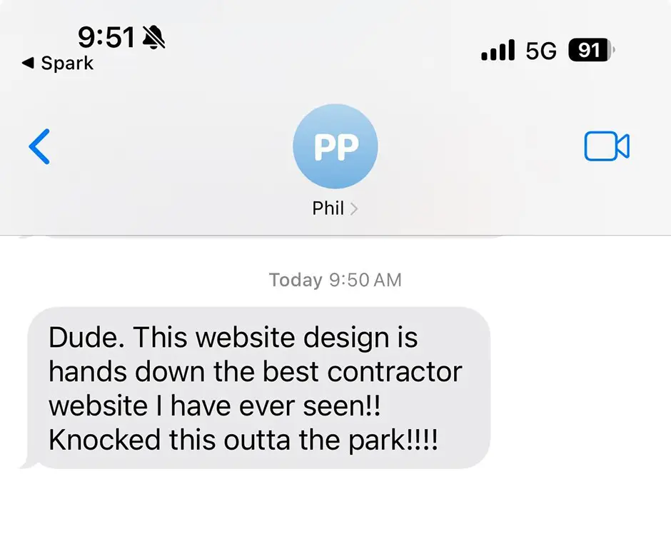 A text message from Phil on a phone screen reads, "This is the best contractor website design I've ever seen! Tremendous work!" at 9:50 AM. Expect exceptional reviews with this design.